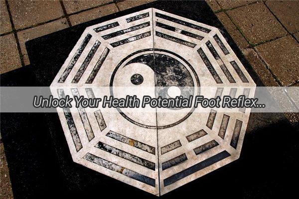 Unlock Your Health Potential Foot Reflexology for Your Chinese Zodiac Sign